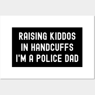 Raising Kiddos in Handcuffs – I'm a Police Dad Posters and Art